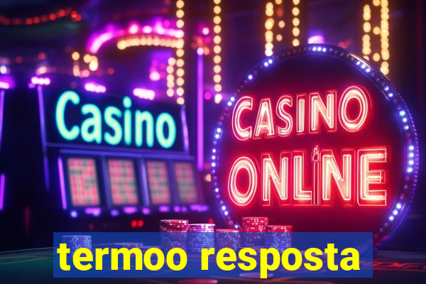 termoo resposta